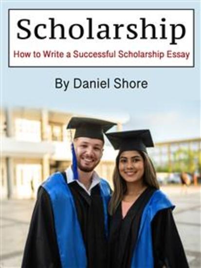 Scholarship - How to Write a Successful Scholarship Essay - cover