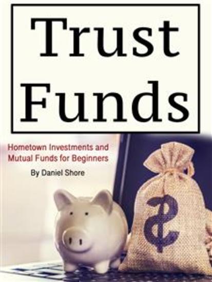 Trust Funds - Hometown Investments and Mutual Funds for Beginners - cover