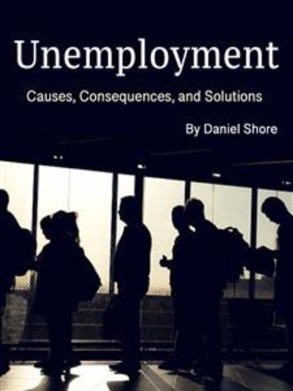 Unemployment - Causes Consequences and Solutions - cover