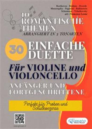 30 Einfache Duette Für Violine und Violoncello anfänger und fortgeschrittene - 10 romantische themen arrangiert in 3 tonarten - Perfekt für Proben und Schulkonzerte - cover