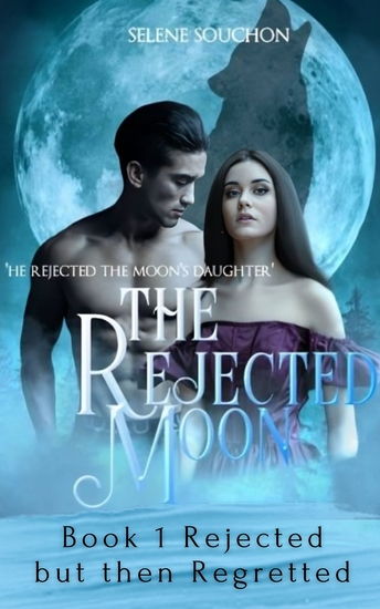 The Rejected Moon - Book 1 Rejected but then Regretted - cover