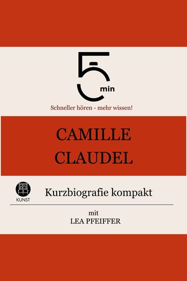Camille Claudel: Kurzbiografie kompakt - 5 Minuten: Schneller hören – mehr wissen! - cover
