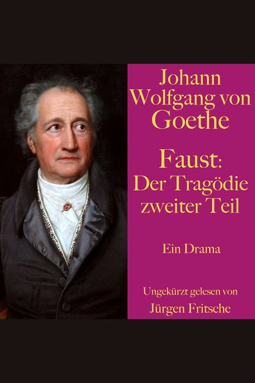 Johann Wolfgang von Goethe: Faust Der Tragödie zweiter Teil - Ein Drama Ungekürzt gelesen - cover