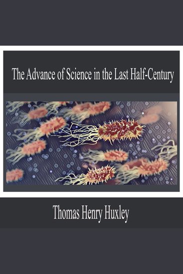 The Advance of Science in the Last Half-Century - cover