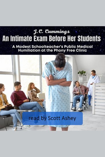 Intimate Exam Before Her Students An: A Modest Schoolteacher's Public Medical Humiliation at the Phony Free Clinic - cover