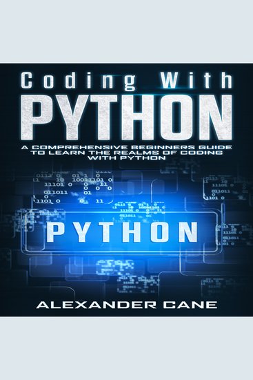 Coding with Python - A Comprehensive Beginners Guide to Learn the Realms of Coding with Python - cover