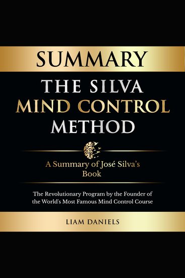 Summary: The Silva Mind Control Method - The Revolutionary Program by the Founder of the World’s Most Famous Mind Control Course - cover