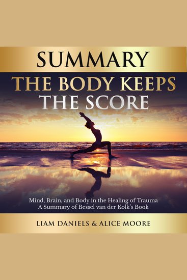 Summary: The Body Keeps the Score - Brain Mind and Body in the Healing of Trauma - cover