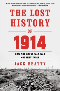 The Lost History of 1914 - Reconsidering the Year the Great War Began