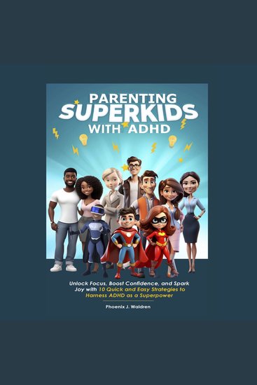 Parenting Superkids with ADHD - Unlock Focus Boost Confidence and Spark Joy with 10 Quick and Easy Strategies to Harness ADHD as a Superpower - cover