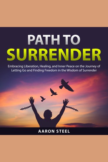 Path to Surrender - Embracing Liberation Healing and Inner Peace on the Journey of Letting Go and Finding Freedom in the Wisdom of Surrender - cover