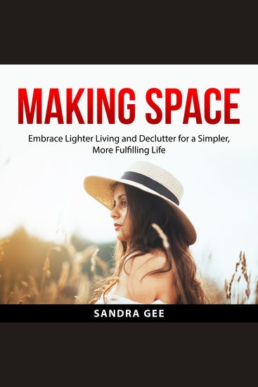 Making Space - Embrace Lighter Living and Declutter for a Simpler More Fulfilling Life - cover