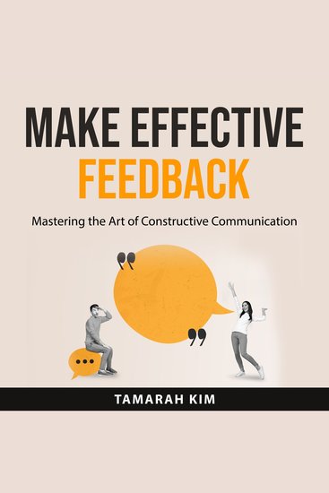 Make Effective Feedback - Mastering the Art of Constructive Communication - cover