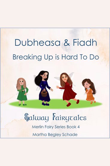 Dubheasa and Fiadh Breaking Up is Hard To Do - Merlin Fairy Series Book 4 - cover