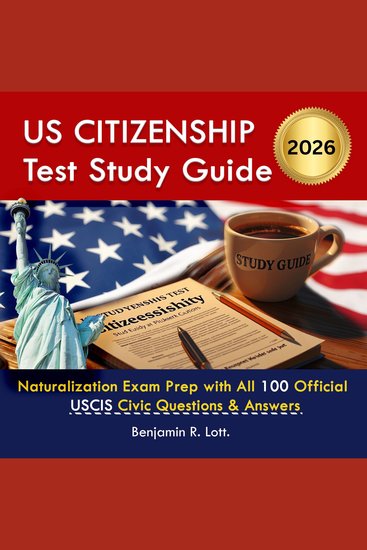 US Citizenship Test Study Guide - Naturalization Exam Prep with All 100 Official USCIS Civic Questions & Answers - cover