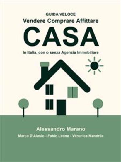 GUIDA VELOCE Vendere Comprare Affittare CASA - In Italia con e senza Agenzia Immobiliare - cover