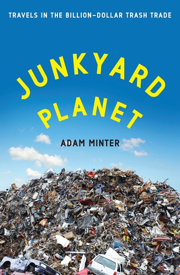 Junkyard Planet - Travels in the Billion-Dollar Trash Trade - cover