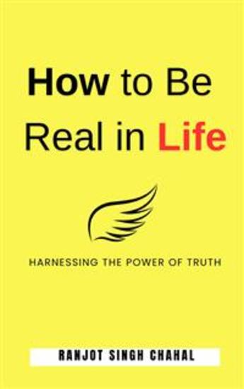 How to Be Real in Life - Harnessing the Power of Truth - cover