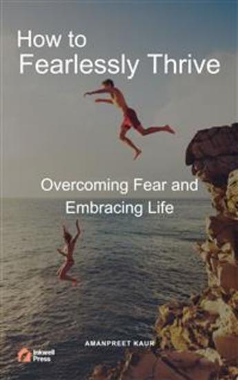 How to Fearlessly Thrive: Overcoming Fear and Embracing Life - cover