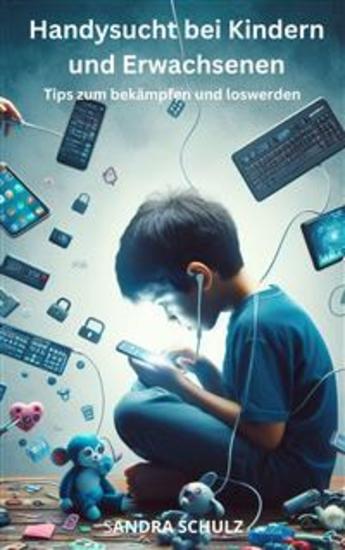 Handysucht bei Kindern und Erwachsenen - Tips zum bekämpfen und loswerden - cover