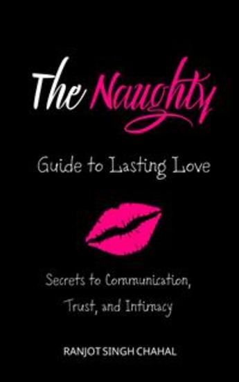 The Naughty Guide to Lasting Love: Secrets to Communication Trust and Intimacy - cover