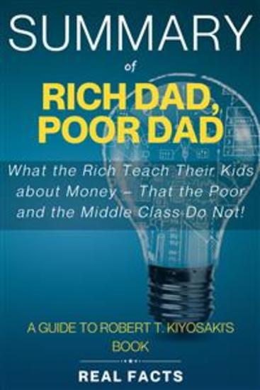 Summary of Rich Dad Poor Dad - What the Rich Teach Their Kids about Money – That the Poor and the Middle Class Do Not! - cover