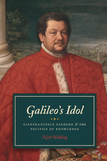 Galileo's Idol - Gianfrancesco Sagredo & the Politics of Knowledge - cover