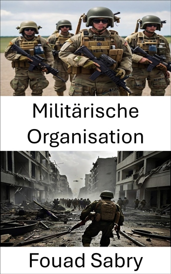 Militärische Organisation - Strategische Planung vom Alpha zum Omega die Dynamik der Streitkräftestrukturen des 21 Jahrhunderts - cover