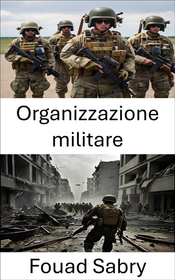 Organizzazione militare - Strategia dall'Alfa all'Omega le dinamiche delle strutture di forza del 21° secolo - cover