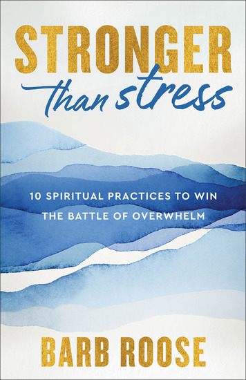 Stronger than Stress - 10 Spiritual Practices to Win the Battle of Overwhelm - cover