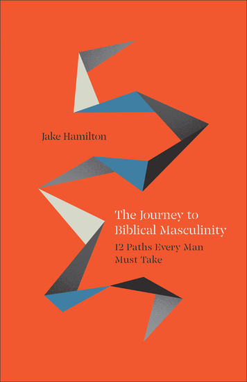The Journey to Biblical Masculinity - 12 Paths Every Man Must Take - cover