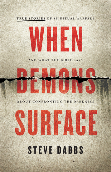 When Demons Surface - True Stories of Spiritual Warfare and What the Bible Says about Confronting the Darkness - cover