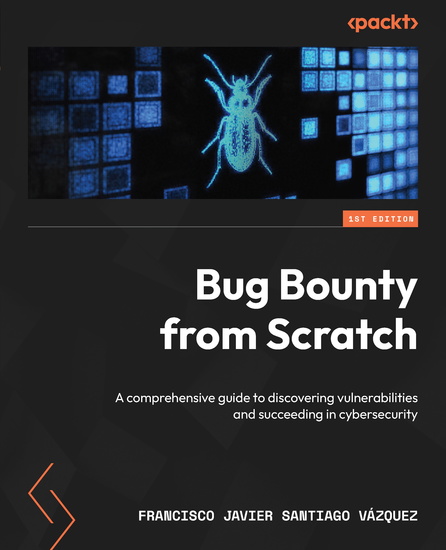 Bug Bounty from Scratch - A comprehensive guide to discovering vulnerabilities and succeeding in cybersecurity - cover