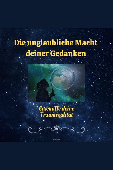 Die Unglaubliche Macht deiner Gedanken - Erschaffe deine Traumrealität - cover