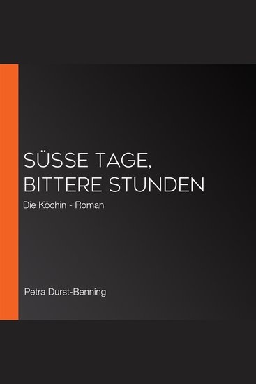Süße Tage bittere Stunden - Die Köchin - Roman - cover