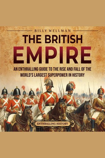 British Empire The: An Enthralling Guide to the Rise and Fall of the World’s Largest Superpower in History - cover