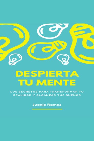 Despierta tu mente: los secretos para transformar tu realidad y alcanzar tus sueños - cover