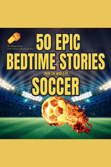 50 Epic Bedtime Stories From The World Of Soccer: The Midnight Whistle - For kids adults and any soccer fan out there! - cover