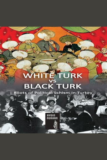 WHITE TURK vs BLACK TURK - Roots of Political Schism in Turkey - cover