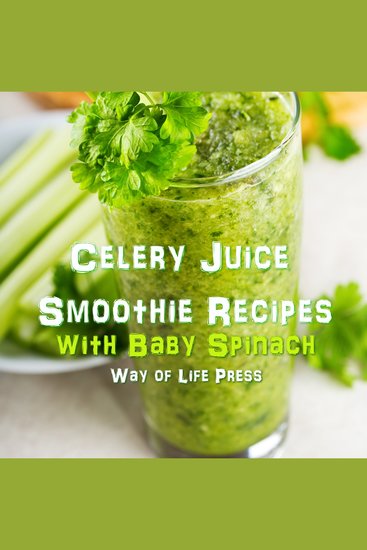 Celery Juice Smoothie Recipes With Baby Spinach - cover