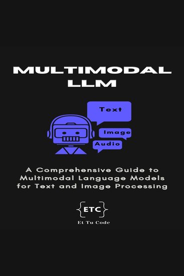Multimodal LLM - A Comprehensive Guide to Multimodal Language Models for Text and Image Processing - cover