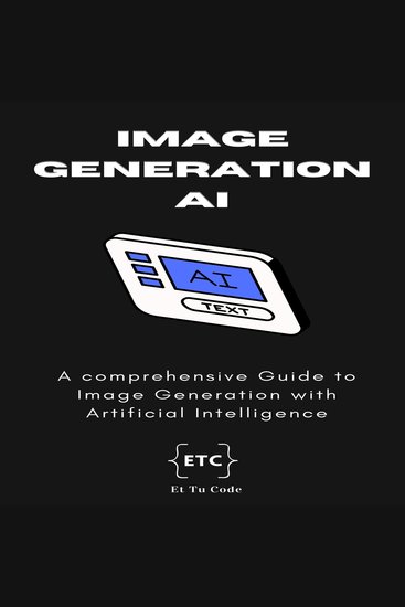 Image Generation AI - A comprehensive Guide to Image Generation with Artificial Intelligence - cover