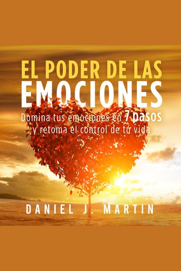 El poder de las emociones - Domina tus emociones en 7 pasos y toma el control de tu vida - cover