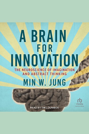 A Brain for Innovation - The Neuroscience of Imagination and Abstract Thinking - cover