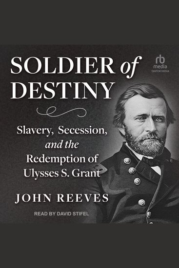 Soldier of Destiny - Slavery Secession and the Redemption of Ulysses S Grant - cover