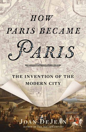 How Paris Became Paris - The Invention of the Modern City - cover