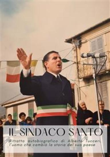Il Sindaco Santo - Ritratto autobiografico di Alberto Tucceri l'uomo che cambiò la storia del suo paese - cover