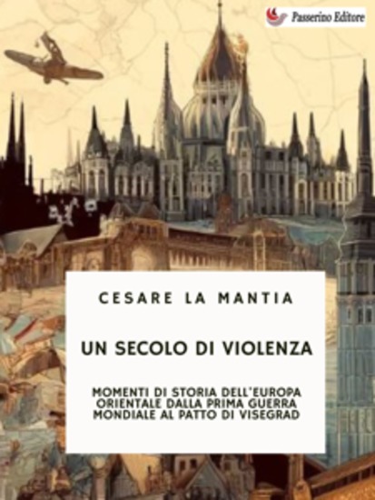 Un secolo di violenza - Momenti di Storia dell'Europa orientale dalla Prima guerra mondiale al Patto di Visegrad - cover