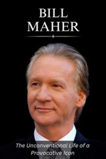 Bill Maher - The Unconventional Life of a Provocative Icon - cover