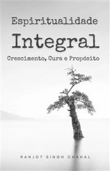 Espiritualidade Integral: Crescimento Cura e Propósito - cover